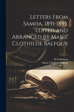 Letters From Samoa, 1891-1895. Edited and Arranged by Marie Clothilde Balfour - Balfour, Marie Clothilde; Stevenson, M.