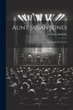 Aunt Susan Jones: A Comedy In One Act - Mcbride, H. Elliott