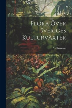 Flora Över Sveriges Kulturväxter - Svensson, Per