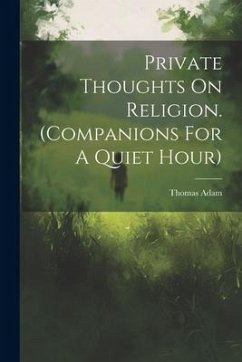 Private Thoughts On Religion. (companions For A Quiet Hour) - Adam, Thomas