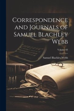 Correspondence and Journals of Samuel Blachley Webb; Volume 03 - Webb, Samuel Blachley