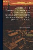 Minutes Of The Sixteenth Anniversary, And The Ordinary Meetings, Of The Society Of Noviomagus ... 1844-5 [ed. By T.c. Croker]