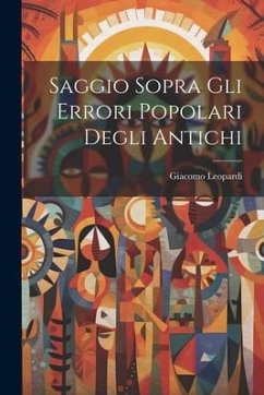 Saggio Sopra Gli Errori Popolari Degli Antichi - Leopardi, Giacomo