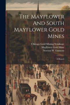 The Mayflower And South Mayflower Gold Mines: A Report - Emmens, Stephen Henry