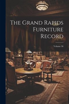 The Grand Rapids Furniture Record; Volume 36 - Anonymous