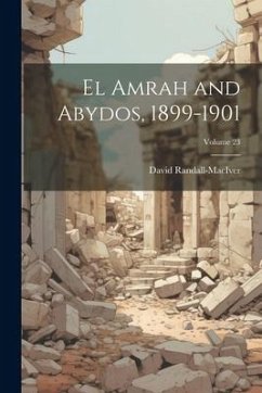 El Amrah and Abydos, 1899-1901; Volume 23 - Randall-Maciver, David