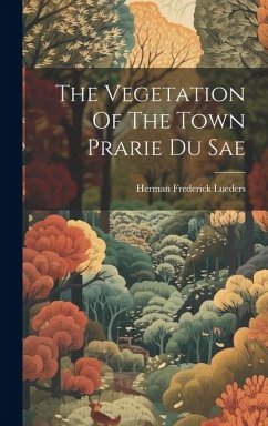 The Vegetation Of The Town Prarie Du Sae - Lueders, Herman Frederick