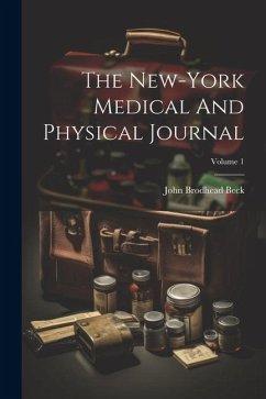 The New-york Medical And Physical Journal; Volume 1 - Beck, John Brodhead