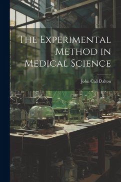 The Experimental Method in Medical Science - Dalton, John Call