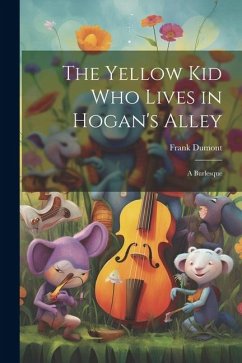 The Yellow kid who Lives in Hogan's Alley: A Burlesque - Dumont, Frank