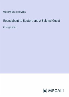 Roundabout to Boston; and A Belated Guest - Howells, William Dean