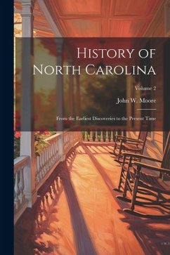 History of North Carolina: From the Earliest Discoveries to the Present Time; Volume 2 - Moore, John W.