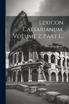 Lexicon Caesarianum, Volume 2, Part 1... - Meusel, Heinrich