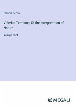 Valerius Terminus; Of the Interpretation of Nature - Bacon, Francis