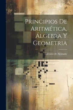 Principios De Aritmética, Álgebra Y Geometria - Alemany, Lorenzo De