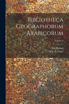 Bibliotheca geographorum Arabicorum; Volume 6 - Haukal, Ibn