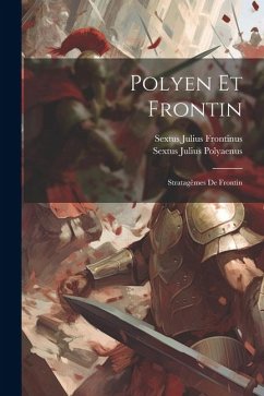 Polyen Et Frontin: Stratagêmes De Frontin - Frontinus, Sextus Julius; Polyaenus, Sextus Julius