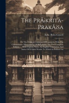 The Pràkrita-prakàsa: Or The Pràkrit-grammar Of Vararuchi, With The Commontary (manoramà) Of Bhàmaha: The First Complete Edition, ... With C - Cowell, Edw Byles