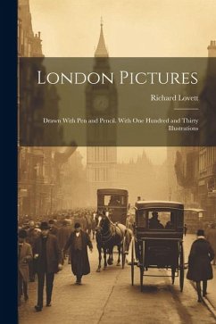 London Pictures: Drawn With Pen and Pencil. With One Hundred and Thirty Illustrations - Lovett, Richard