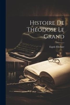 Histoire de Théodose le Grand - Fléchier, Esprit