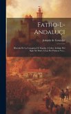 Fatho-l-andaluçi: Historia De La Conquista De España: Códice Arábigo Del Siglo Xii Dado A Luz Por Primera Vez...