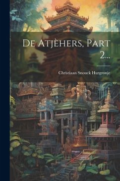 De Atjèhers, Part 2... - Hurgronje, Christiaan Snouck