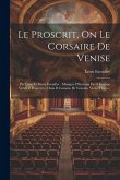 Le Proscrit, On Le Corsaire De Venise: Par Léon Et Marie Escudier . Musique D'hernani De G Iuseppe Verdi. Il Proscritto, Ossia Il Corsario Di Venezia.