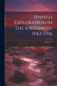 Spanish Exploration In The Southwest, 1542-1706; Volume 17 - Anonymous