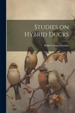 Studies on Hybrid Ducks - Goodale, Hubert Dana