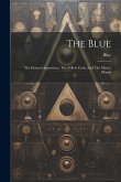 The Blue: The Entered Apprentice, The Fellow Craft, And The Master Mason