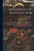 Mechanics for Practical Men: Containing Explanations of the Principles of Mechanics, the Steam Engine, With Its Various Proportions, Parallel Motio