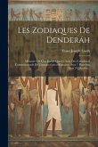 Les Zodiaques De Denderáh: Mémoire Où L'on Établit Que Ce Sont Des Calendriers Commémoratifs De L'époque Gréco-romaine. Avec 7 Planches, Dont 2 C