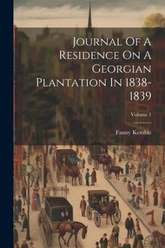 Journal Of A Residence On A Georgian Plantation In 1838-1839; Volume 1 - Kemble, Fanny