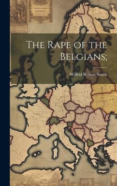 The Rape of the Belgians; - [Smith, Wilfrid Robert] [From Old Cat