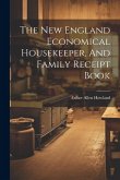 The New England Economical Housekeeper, And Family Receipt Book