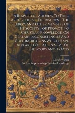 A Respectful Address To The ... Archbishops ... The Bishops ... The Clergy, And Other Members Of The Society For Promoting Christian Knowledge, On Cer