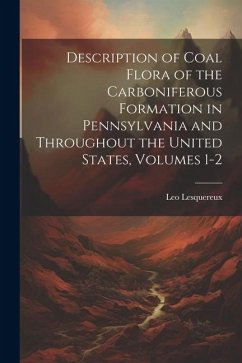 Description of Coal Flora of the Carboniferous Formation in Pennsylvania and Throughout the United States, Volumes 1-2 - Lesquereux, Leo