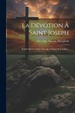 La Dévotion À Saint Joseph: Établie Par Les Faits, Ouvrage Traduit De L'italien...