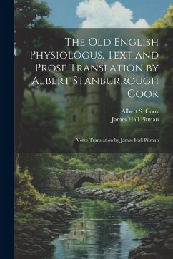 The Old English Physiologus. Text and Prose Translation by Albert Stanburrough Cook; Verse Translation by James Hall Pitman - Cook, Albert S.; Pitman, James Hall