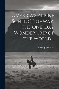 America's Alpine Scenic Highway, the One-day Wonder Trip of the World ..