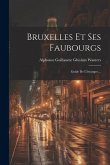 Bruxelles Et Ses Faubourgs: Guide De L'étranger ...