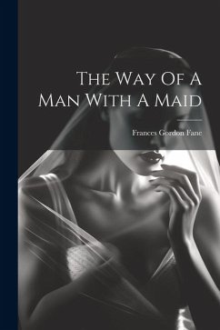 The Way Of A Man With A Maid - Fane, Frances Gordon