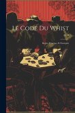 Le code du whist: Regles, principes et exemples