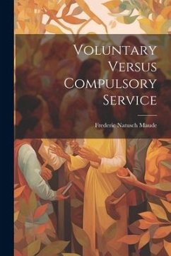 Voluntary Versus Compulsory Service - Maude, Frederic Natusch