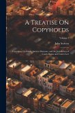 A Treatise On Copyholds: Customary Freeholds, Ancient Demesne, and the Jurisdiction of Courts Baron and Courts Leet; Volume 1