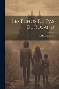 Les Échos Du Pas De Roland - Dasconaguerre, J. B.