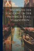 Wegwijzer Der Stad Gent En Der Provincie Oost-vlaanderen ...; Volume 62