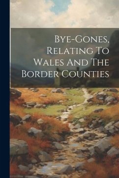 Bye-gones, Relating To Wales And The Border Counties - Anonymous