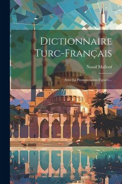 Dictionnaire Turc-français: Avec La Prononciation Figurée... - Mallouf, Nassif