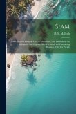 Siam: Some General Remarks On Its Productions, And Particularly On Its Imports And Exports, And The Mode Of Transacting Busi